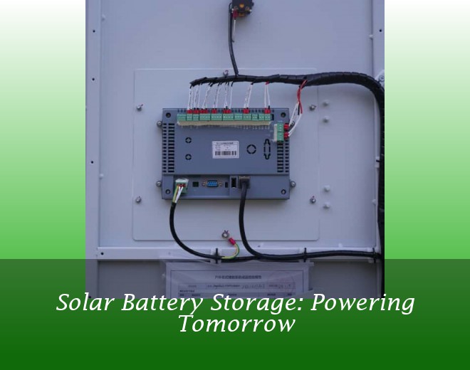 Solar Battery Storage: Powering Tomorrow